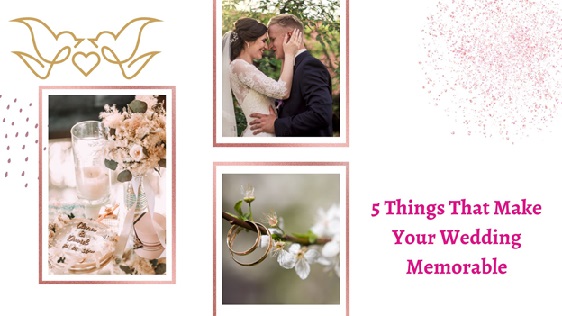 5 Things That Make Your Wedding Memorable