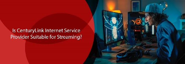 Is CenturyLink Internet Service Provider Suitable for Streaming?